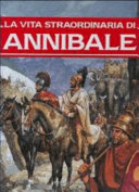 Copertina  La vita straordinaria di Annibale. La vita e le gesta di Scipione l'africano