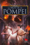 Copertina  La notte di Pompei : la vita quotidiana, l'eruzione e l'avventura archeologica degli scavi e della scoperta