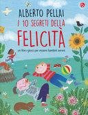 Copertina  I 10 segreti della felicità : un libro-gioco per essere bambini sereni