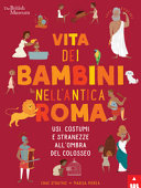 Copertina  Vita dei bambini nell'antica Roma : usi, costumi e stranezze all'ombra del colosseo