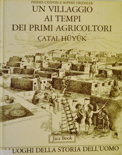 Copertina  Un villaggio ai tempi dei primi agricoltori : Catal Huyuk